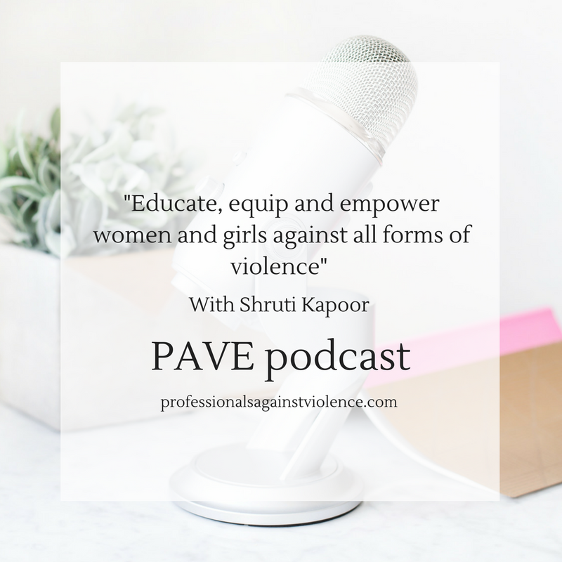 Podcast episode 002: Shruti Kapoor; educating, equip and empowering women and girls against all forms of violence